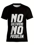 Unisex "NO GIRLFRIEND NO PROBLEM" 3D Digital Print T-Shirt