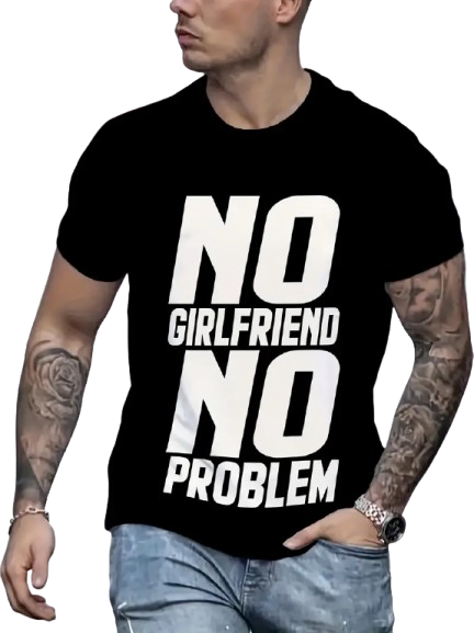 Unisex "NO GIRLFRIEND NO PROBLEM" 3D Digital Print T-Shirt